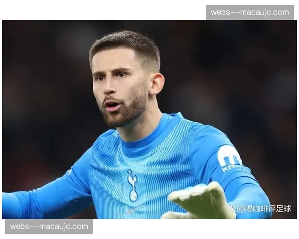 热刺门将维卡里奥受关注 国米初步接触夏窗或展开谈判